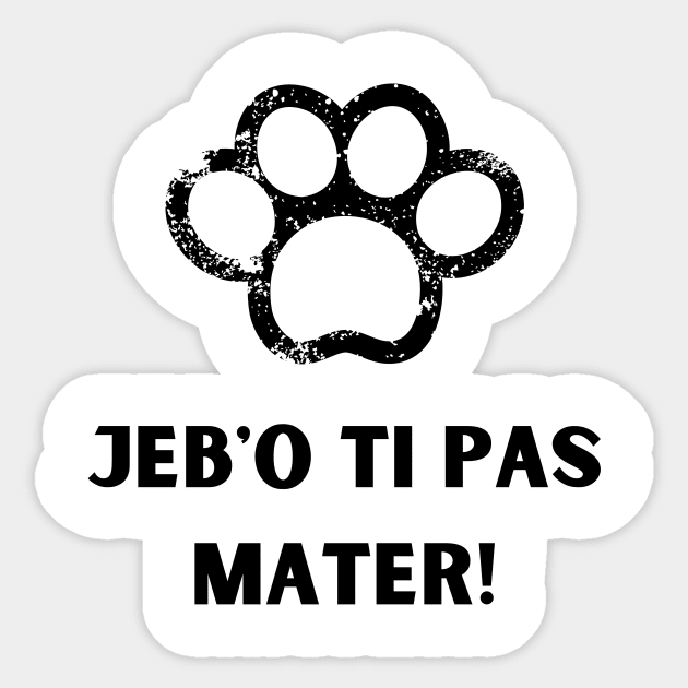 jebo ti pas mater Sticker by ZdravieTees